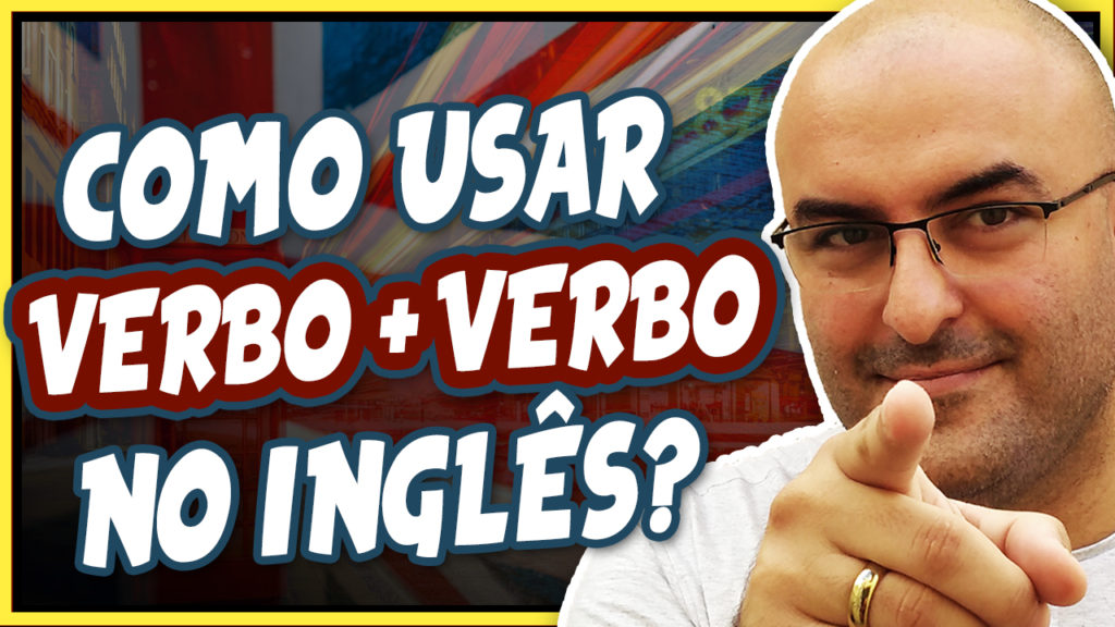 como usar dois verbos seguidos em inglês